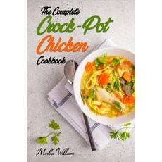 The Complete Crock-Pot Chicken Cookbook: 800 Insanely Delicious and Nutritious Recipes for Your Slow... Paperback, Independently Published