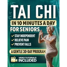 (영문도서)Tai Chi in 10 Minutes a Day for Seniors: A Gentle 30-Day Plan to Prevent Falls ... Paperback, Independently Published, English, 9798270423346