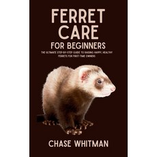 (영문도서)Ferret Care for Beginners: The Ultimate Step-by-Step Guide to Raising Happy Hea... Paperback, Independently Published, English, 9798291109762