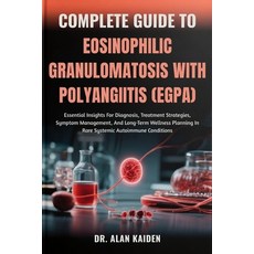 (영문도서)Complete Guide to Eosinophilic Granulomatosis with Polyangiitis (Egpa): Essentia... Paperback, Independently Published, English, 9798263676698
