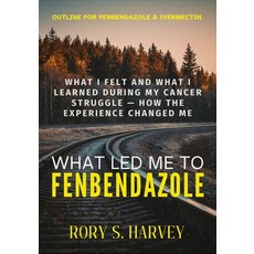 (영문도서)What Led Me to Fenbendazole: What I Felt and What I Learned During My Cancer Str... Paperback, Independently Published, English, 9798275208399