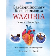 (영문도서)Cardiopulmonary Resuscitation in English and WAZOBIA LANGUAGE: A Life Worth Savi... Paperback, Elizabeth Ubochi, 9789787775967