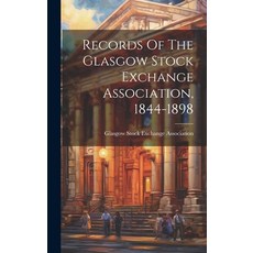 (영문도서) Records Of The Glasgow Stock Exchange Association 1844-1898 Hardcover, Legare Street Press, English, 9781020168062