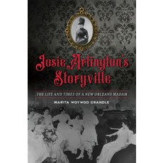 (영문도서)Josie Arlington's Storyville: The Life and Times of a New Orleans Madam Paperback, English, 9781467142540, History Press English, 9781467142540, History Press