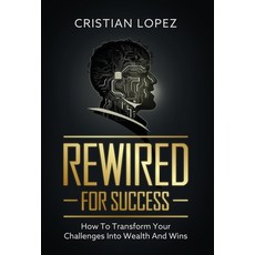 (영문도서) Rewired for Success: How to Transform Your Challenges into Wealth and Wins Hardcover, Elite Coach Media, English, 9798991257633