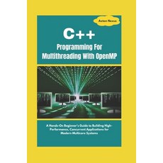 (영문도서) C++ Programming For Multithreading With OpenMP: A Hands-On Beginner's Guide to... Paperback, Independently Published, English, 9798307623657