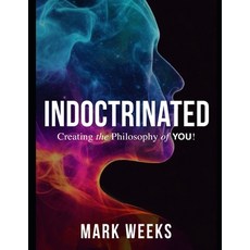 (영문도서) Indoctrinated: Creating the philosophy of YOU! Paperback, Independently Published, English, 9798858114376