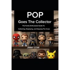 (영문도서)Pop Goes The Collector: The Funko Enthusiast's Guide to Collecting Displaying ... Paperback, Jimmy Star Entertainment, English, 9798218904111