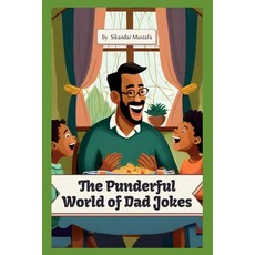 (영문도서) The Punderful World of Dad Jokes: A Collection of Groan-Worthy Quips for Grown-Ups Paperback, Independently Published, English, 9798871296486