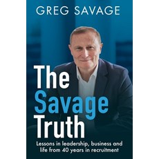 The Savage Truth:Lessons in Leadership Business and Life from 40 Years in Recruitment, Major Books