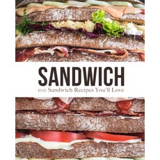 Sandwich: 100 Sandwich Recipes You'll Love Paperback, Independently Published