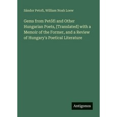 (영문도서)Gems from Petőfi and Other Hungarian Poets [Translated] with a Memoir of t... Paperback, Antigonos Verlag, English, 9783388404202