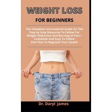 Weight Loss For Beginners: The Complete Instructional Guide On The Step By Step Measures To Follow F... Paperback, Independently Published, English, 9798730748323