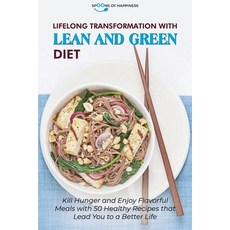 Lifelong Transformation with Lean and Green Diet: Kill Hunger and Enjoy Flavorful Meals with 50 Heal... Paperback, Spoons of Happiness, English, 9781801562119