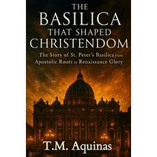 (英文圖書)The Basilica That Shaped Christendom: The Story of St. Peter's Basilica from Apo... 平裝版, T.M. Aquinas Publishing, 英文