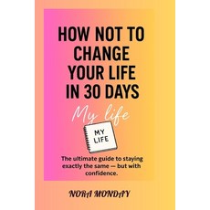 (英文圖書)How Not to Change Your Life in 30 Days: The ultimate guide to staying exactly th... 平裝版, Independently Published, 英文