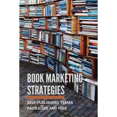 (영문도서) Book Marketing Strategies: Self-Publishing Terms Packages And Fees: Bookbub Ads Expert A Mar... Paperback, Independently Published, English, 9798507339372