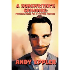 (영문도서) A Songwriter's Grimoire: Practical Notes for a Mystical Practice Paperback, Andy Eppler, English, 9798223174738