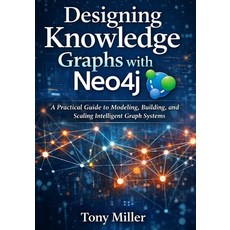 (영문도서)Designing Knowledge Graphs with Neo4j: A Practical Guide to Modeling Building ... Paperback, Independently Published, English, 9798243681643