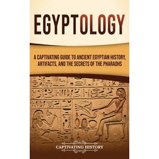 (英文圖書)Egyptology: A Captivating Guide to Ancient Egyptian History Artifacts and the... 精裝版, Captivating History, 英文