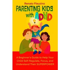 (영문도서) Parenting Kids With ADHD: A Beginner's Guide to Help your Child Self-regulate Focus and Und... Paperback, Novo Mundo Publishing, English, 9786500722420
