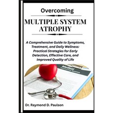 (영문도서)Overcoming Multiple System Atrophy: A Comprehensive Guide to Symptoms Treatment... Paperback, Independently Published, English, 9798265149169