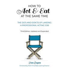 How to Act & Eat at the Same Time: The Do's and Don'ts of Landing a Professional Acting Job Paperback, Limelight Editions