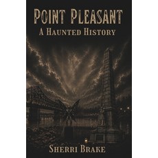 (영문도서)Point Pleasant: A Haunted History Paperback, Independently Published, English, 9798195854898 Independently Published, English, 9798195854898