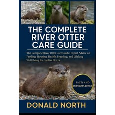 (영문도서)The Complete River Otter Care Guide: The Complete River Otter Care Guide: Expert... Paperback, Independently Published, English, 9798276942469