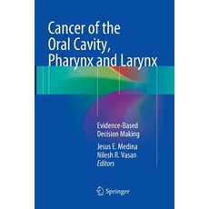 (영문도서) Cancer of the Oral Cavity Pharynx and Larynx: Evidence-Based Decision Making Paperback, Springer, English, 9783319792545
