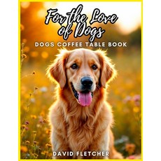 (영문도서) For the Love of Dogs - Dogs Coffee Table Book Paperback, Independently Published, English, 9798306225852