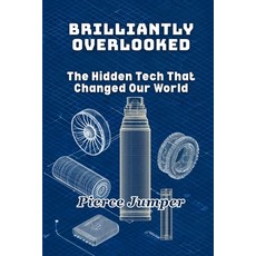 (英文圖書)Brilliantly Overlooked: The Hidden Tech That Changed Our World 平裝版, Independently Published, 英文