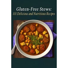 (영문도서) Gluten-Free Stews: 101 Delicious and Nutritious Recipes Paperback, Independently Published, English, 9798850024734
