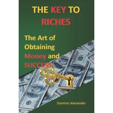 (영문도서) The Key to Riches: The Art of Obtaining Money and Success Paperback, Independently Published, English, 9798375917061
