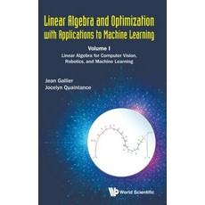 Linear Algebra and Optimization with Applications to Machine Learning - Volume I: Linear Algebra for... Hardcover, World Scientific Publishing Company