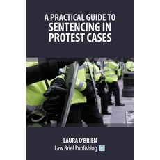 (영문도서)A Practical Guide to Sentencing in Protest Cases Paperback, Law Brief Publishing, English, 9781916698895