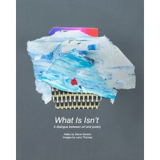 (영문도서)What Is Isn't: A dialogue between art and poetry Paperback, Blurb, English, 9798349911293