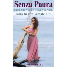 (영문도서) Senza Paura Love your voice. Love yourself. Ama tu voz. Ámate a ti. Hardcover, Singing Soul Books, English, 9781998333097