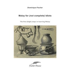 (영문도서) Malay for (not complete) idiots: The first (high) steps to learn Malay Paperback, Createspace Independent Pub..., English, 9781717113276