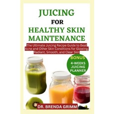 (영문도서) Juicing for Healthy Skin Maintenance: The Ultimate Juicing Recipe Guide to Beat Acne and Othe... Paperback, Independently Published, English, 9798866798957