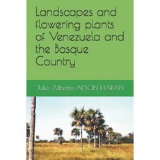 (영문도서) Landscapes and flowering plants of Venezuela and the Basque Country Paperback, Independently Published