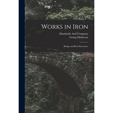 (영문도서) Works in Iron: Bridge and Roof Structures Paperback, Legare Street Press, English, 9781017124316