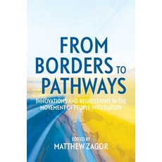 (영문도서) From Borders to Pathways: Innovations and Regressions in the Movement of People... Paperback, Anu Press, English, 9781760466596