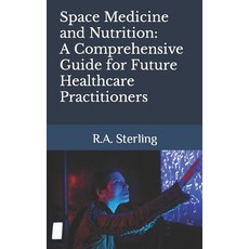 (영문도서) Space Medicine and Nutrition: A Comprehensive Guide for Future Healthcare Practitioners Paperback, Independently Published, English, 9798879788242