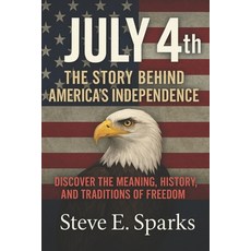 (영문도서)July 4th: The Story Behind America's Independence: Discover the Meaning History... Paperback, Independently Published, English, 9798290853703