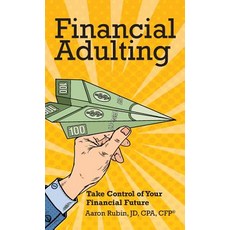 (영문도서) Financial Adulting: Take Control of Your Financial Future Hardcover, Aaron Rubin, English, 9780578469003