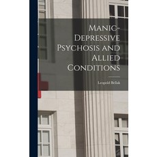 (영문도서) Manic-depressive Psychosis and Allied Conditions Hardcover, Hassell Street Press, English, 9781014292216