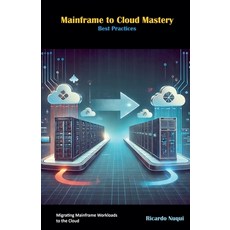 (영문도서) Mainframe to Cloud Mastery: Best Practices Paperback, Isaac Nangan, English, 9789815194852