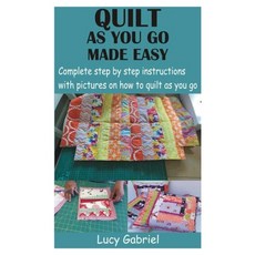 Quilt as You Go Made Easy: Complete step by step instructions with pictures on how to quilt as you go Paperback, Independently Published, English, 9798721551680