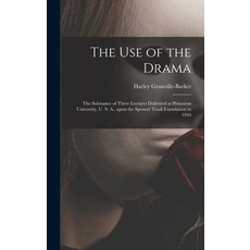 (영문도서) The Use of the Drama: the Substance of Three Lectures Delivered at Princeton University U. S... Hardcover, Hassell Street Press, English, 9781013990076